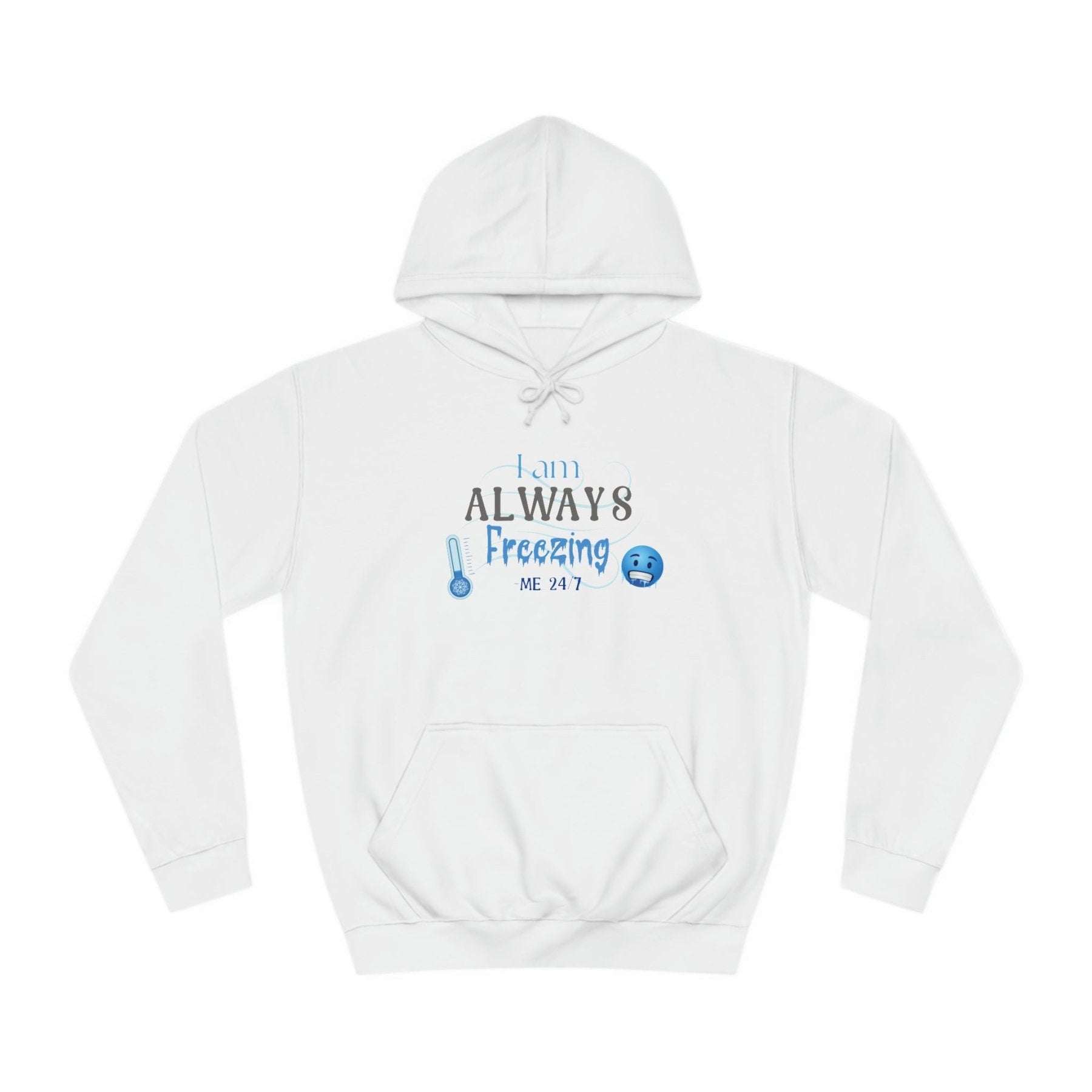 Unisex Hoodie Crew Sweatshirt with text I am ALWAYS Freezing Me 24/7 | Janlyn's Crafts