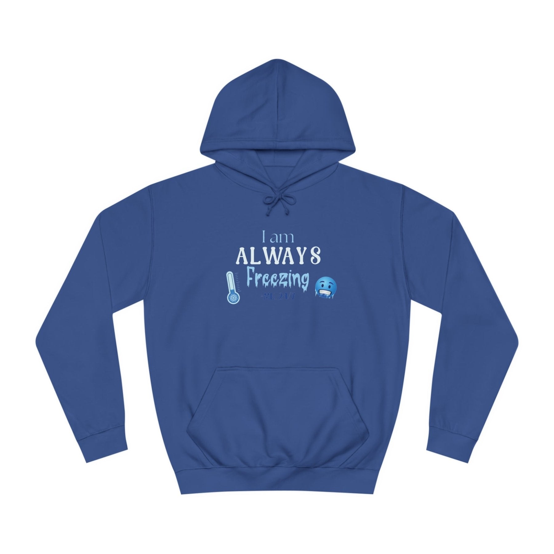 Unisex Hoodie Crew Sweatshirt with text I am ALWAYS Freezing Me 24/7 | Janlyn's Crafts