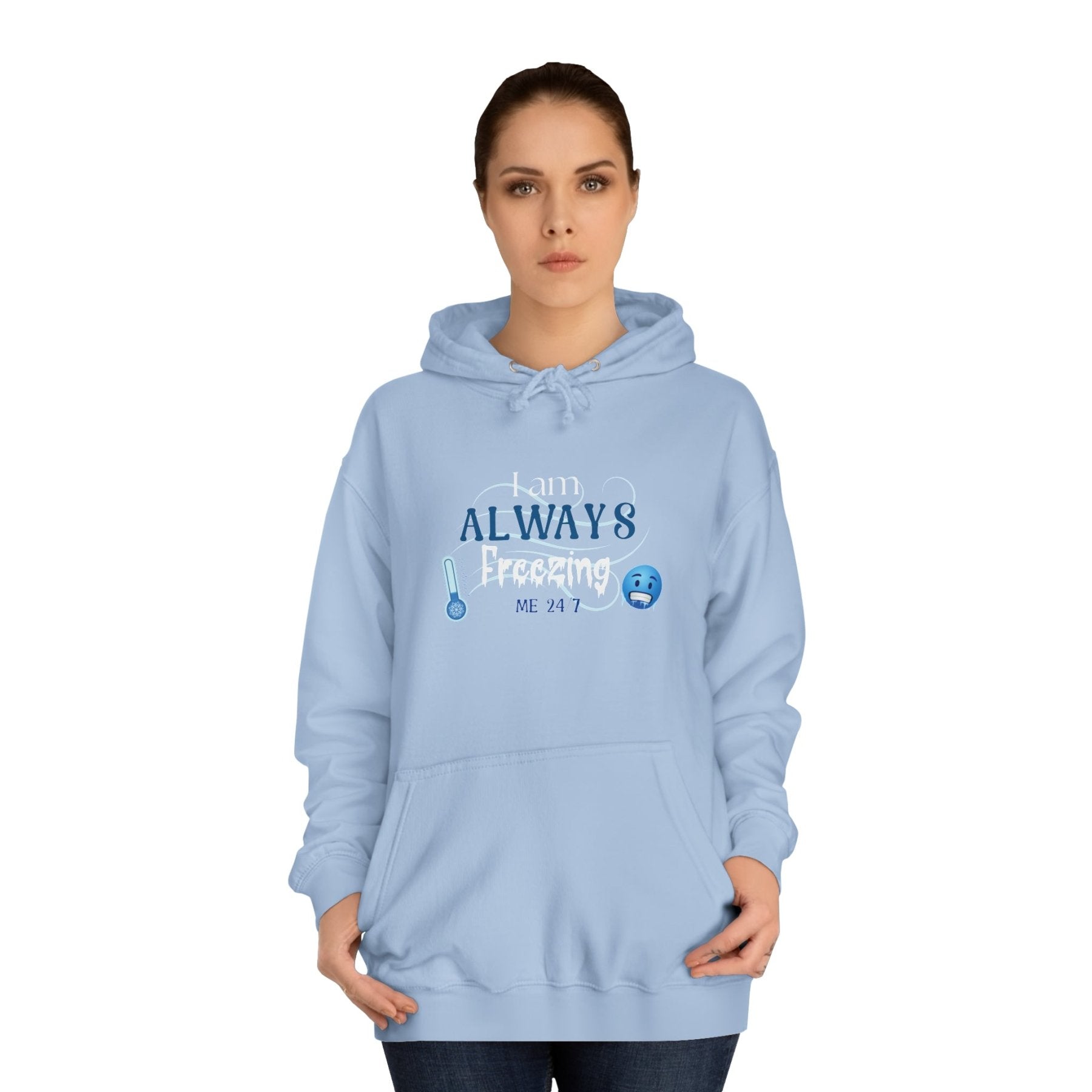 Unisex Hoodie Crew Sweatshirt with text I am ALWAYS Freezing Me 24/7 | Janlyn's Crafts