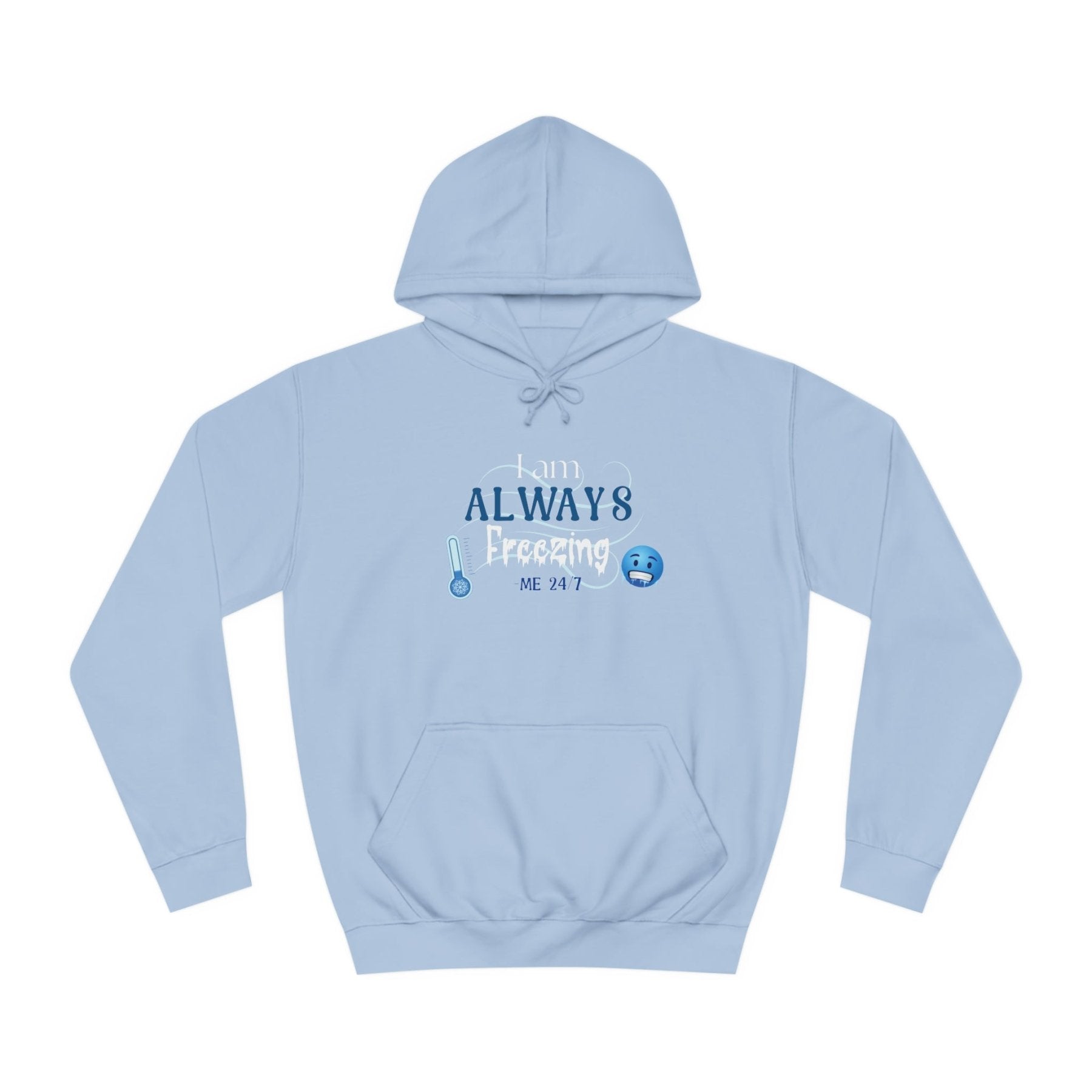 Unisex Hoodie Crew Sweatshirt with text I am ALWAYS Freezing Me 24/7 | Janlyn's Crafts