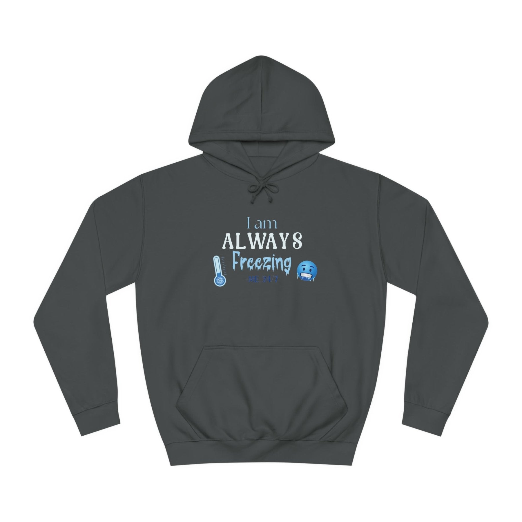 Unisex Hoodie Crew Sweatshirt with text I am ALWAYS Freezing Me 24/7 | Janlyn's Crafts