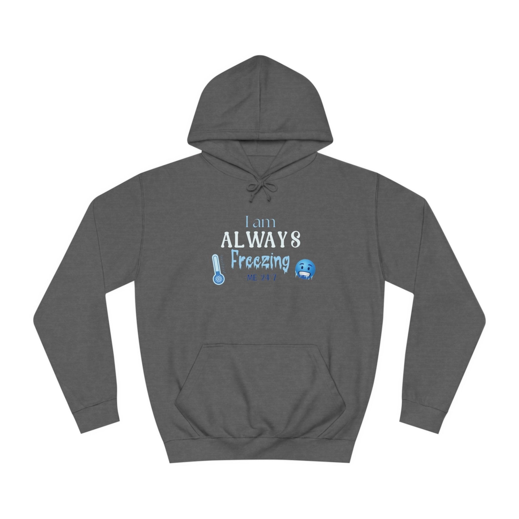 Unisex Hoodie Crew Sweatshirt with text I am ALWAYS Freezing Me 24/7 | Janlyn's Crafts