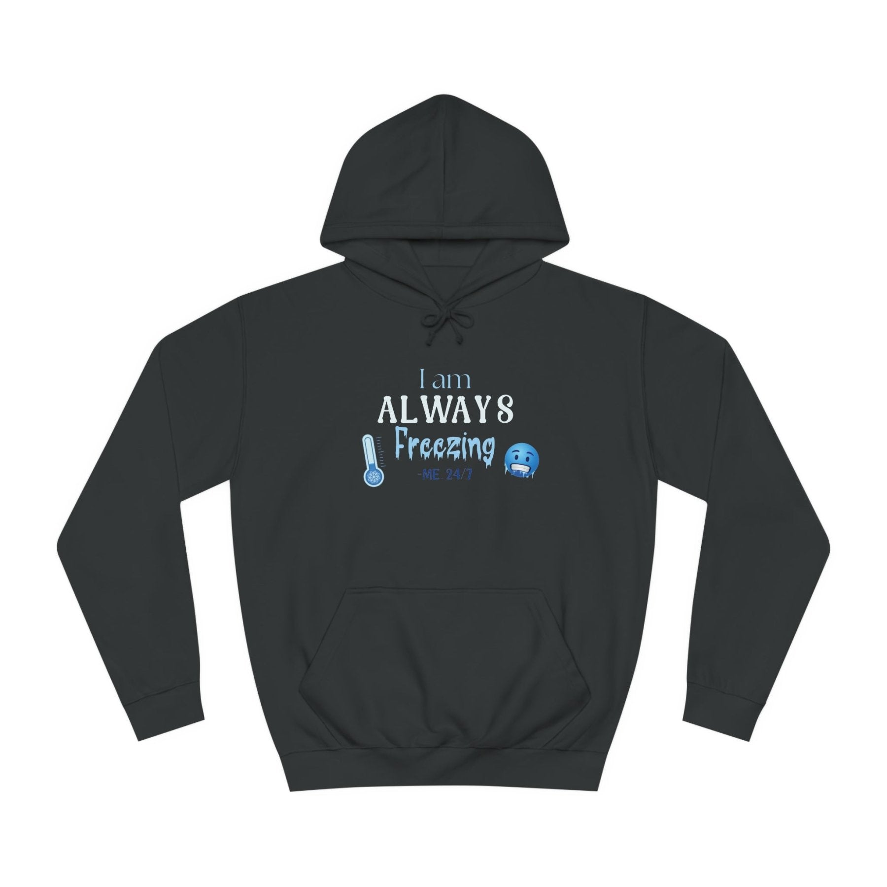 Unisex Hoodie Crew Sweatshirt with text I am ALWAYS Freezing Me 24/7 | Janlyn's Crafts