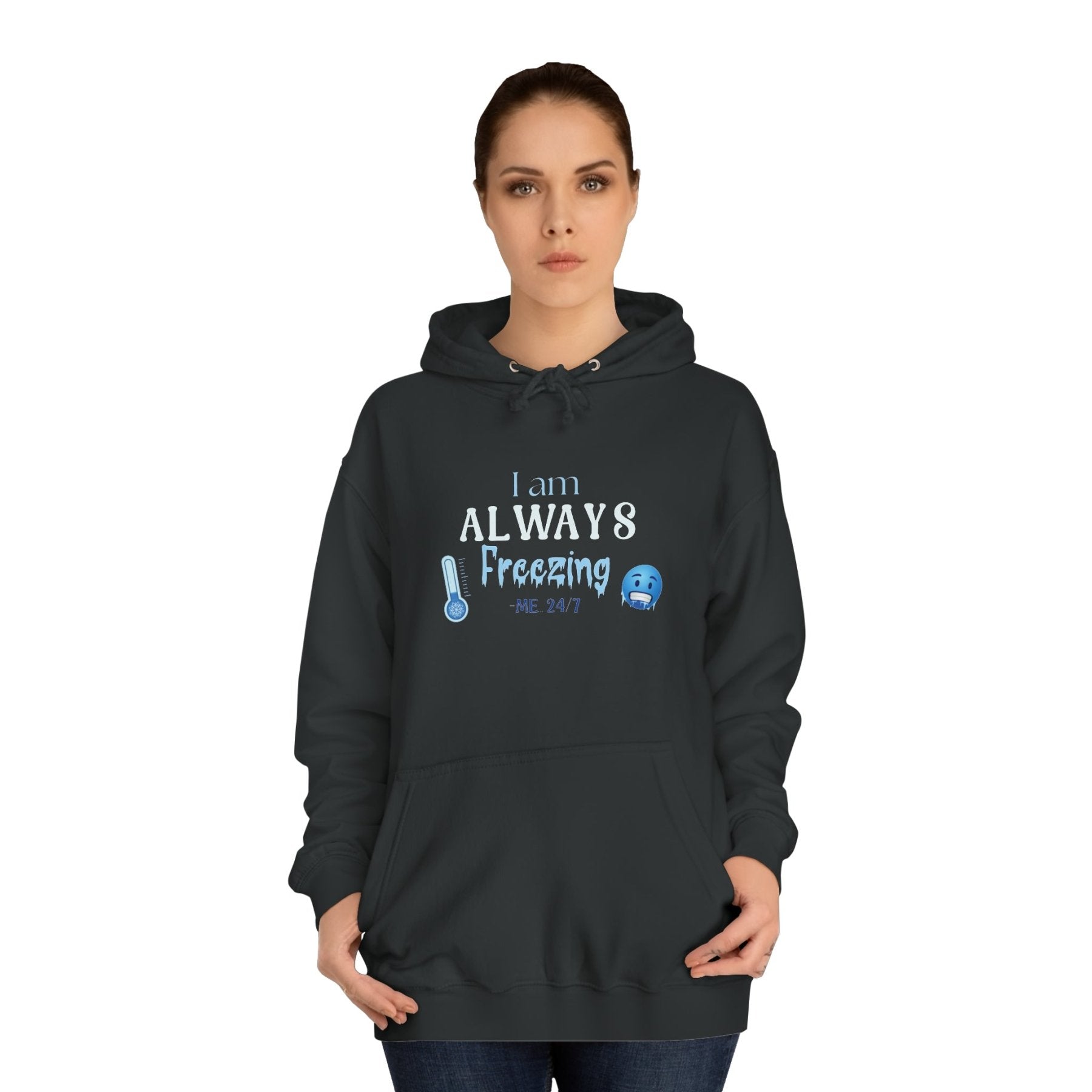 Unisex Hoodie Crew Sweatshirt with text I am ALWAYS Freezing Me 24/7 | Janlyn's Crafts