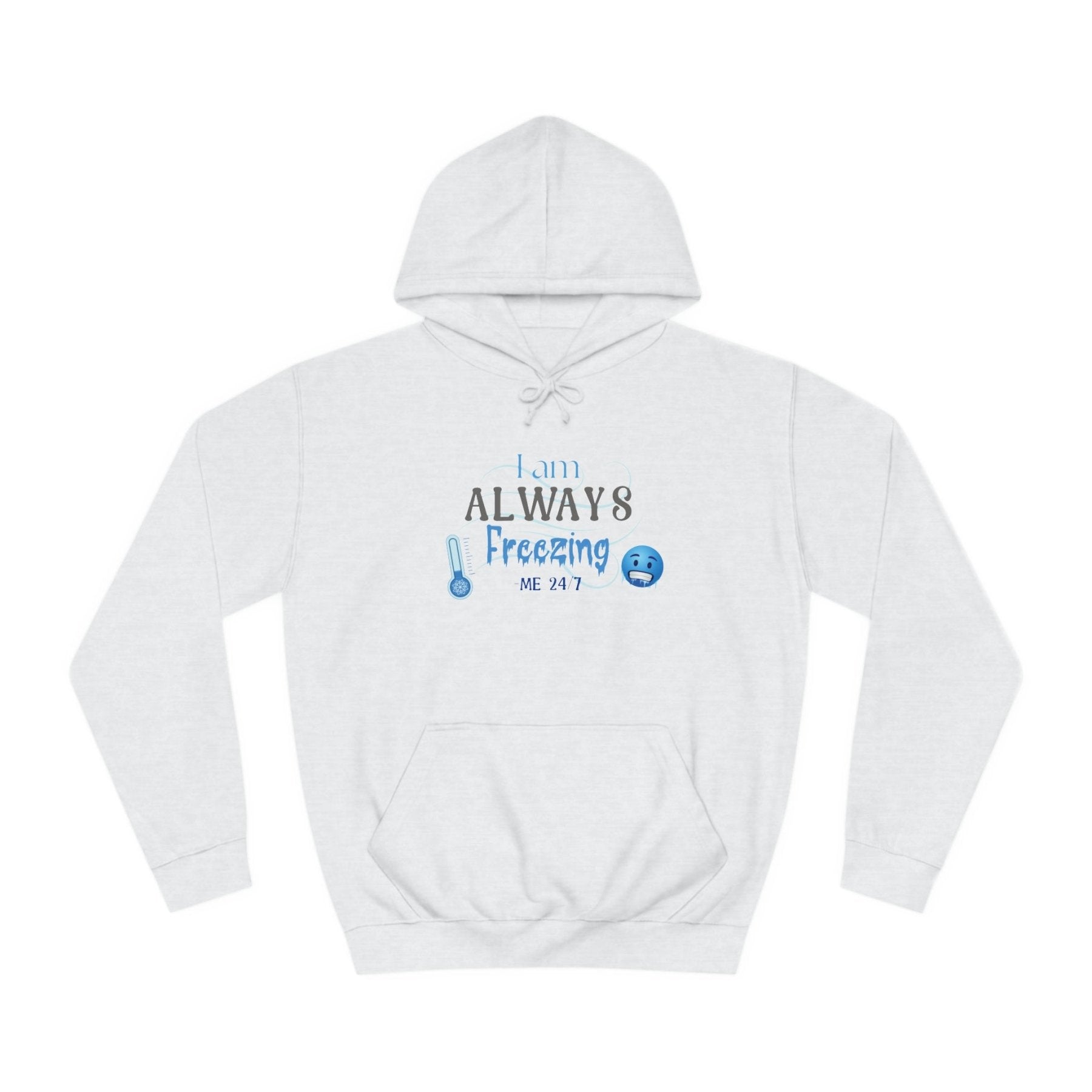 Unisex Hoodie Crew Sweatshirt with text I am ALWAYS Freezing Me 24/7 | Janlyn's Crafts