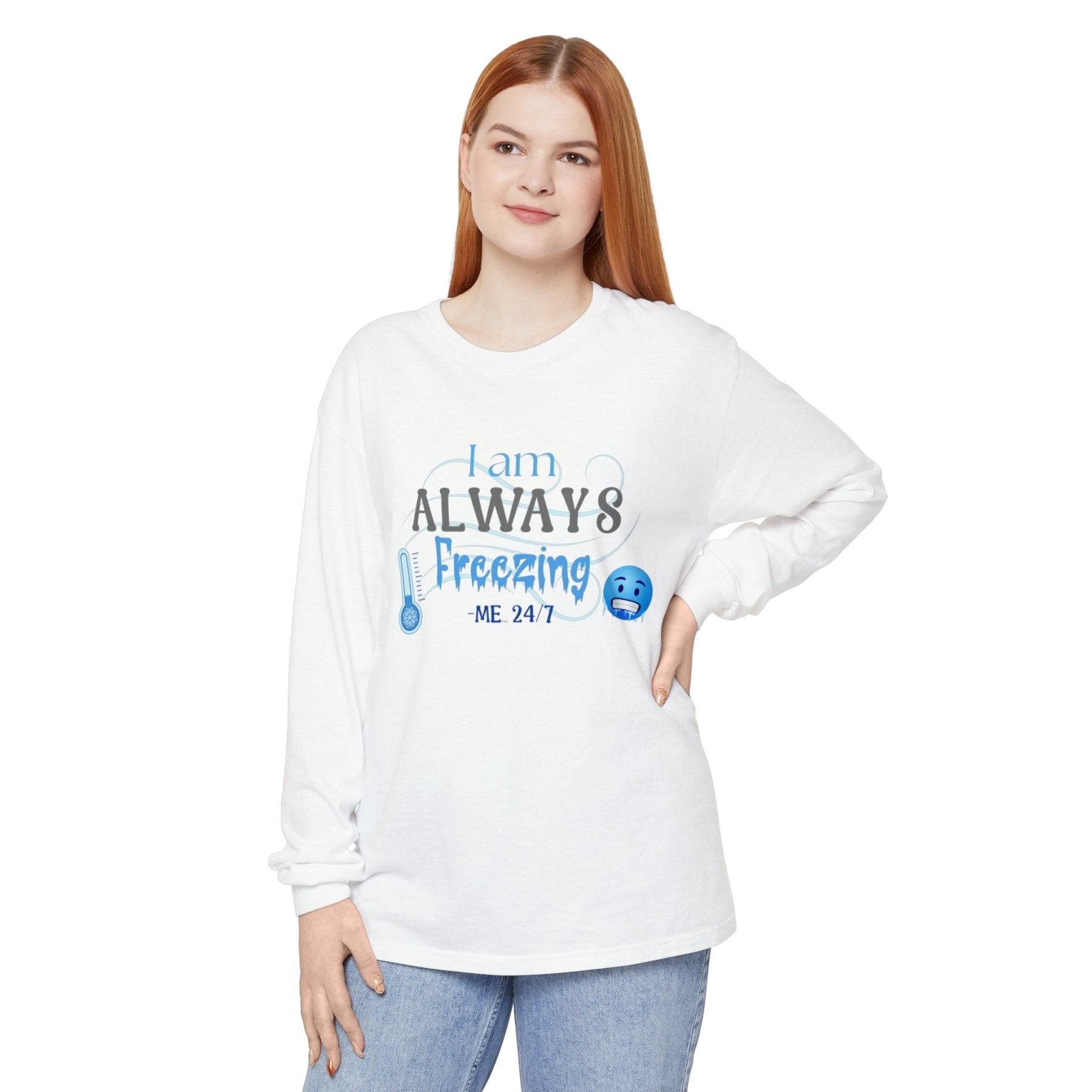 Unisex Garment-dyed Long Sleeve T-Shirt, I am Always Freezing, Cold, All Year Tee, Cold Lover - Janlyn's Crafts