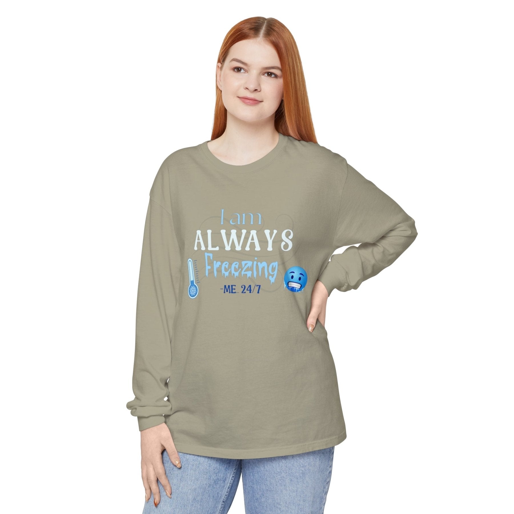 Unisex Garment-dyed Long Sleeve T-Shirt, I am Always Freezing, Cold, All Year Tee, Cold Lover - Janlyn's Crafts