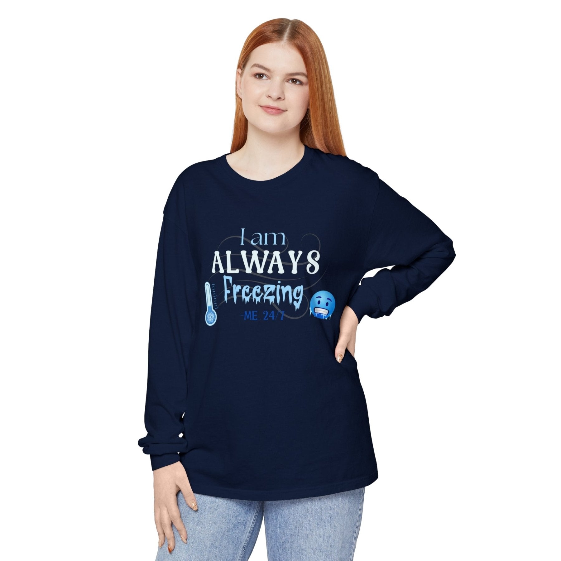 Unisex Garment-dyed Long Sleeve T-Shirt, I am Always Freezing, Cold, All Year Tee, Cold Lover - Janlyn's Crafts