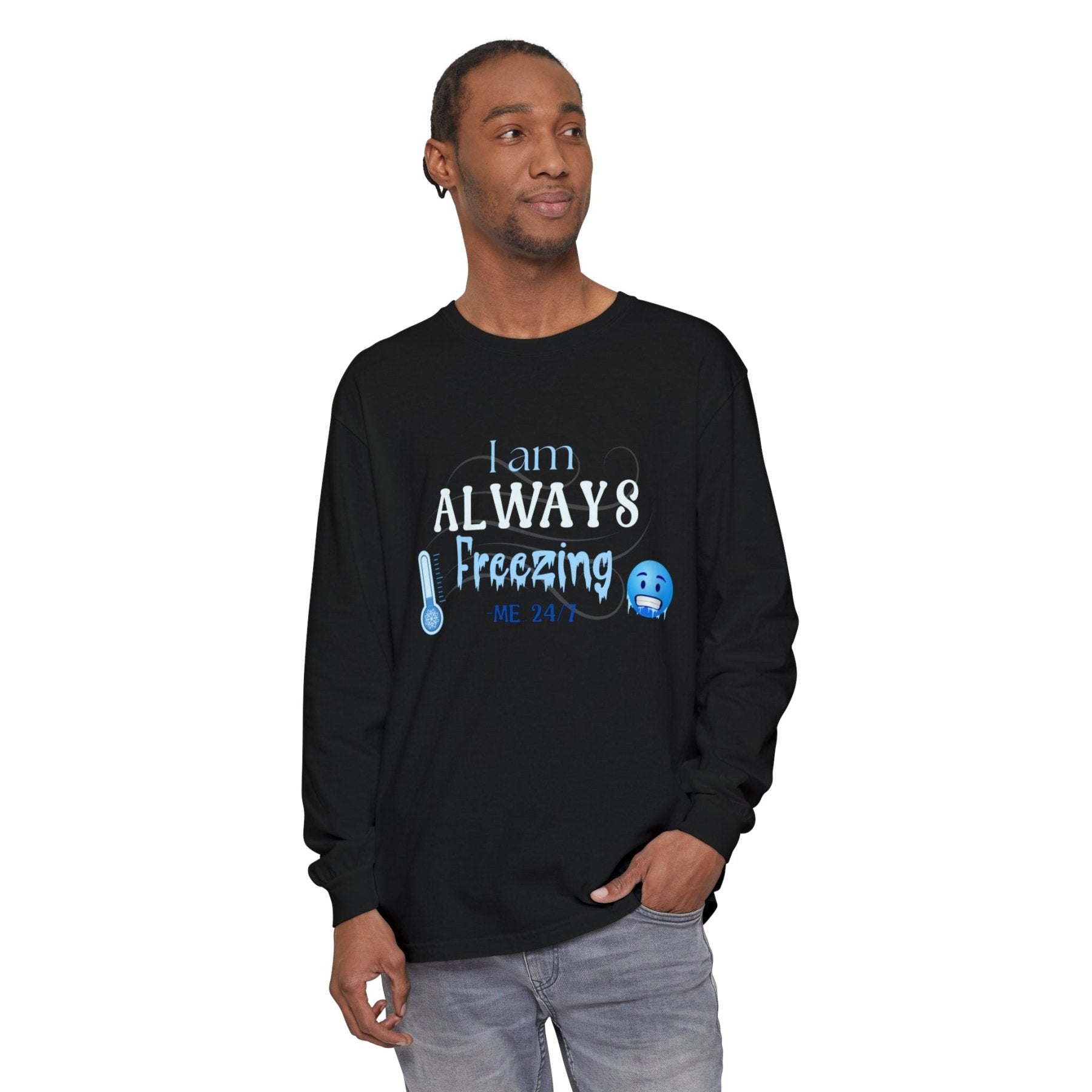 Unisex Garment-dyed Long Sleeve T-Shirt, I am Always Freezing, Cold, All Year Tee, Cold Lover - Janlyn's Crafts