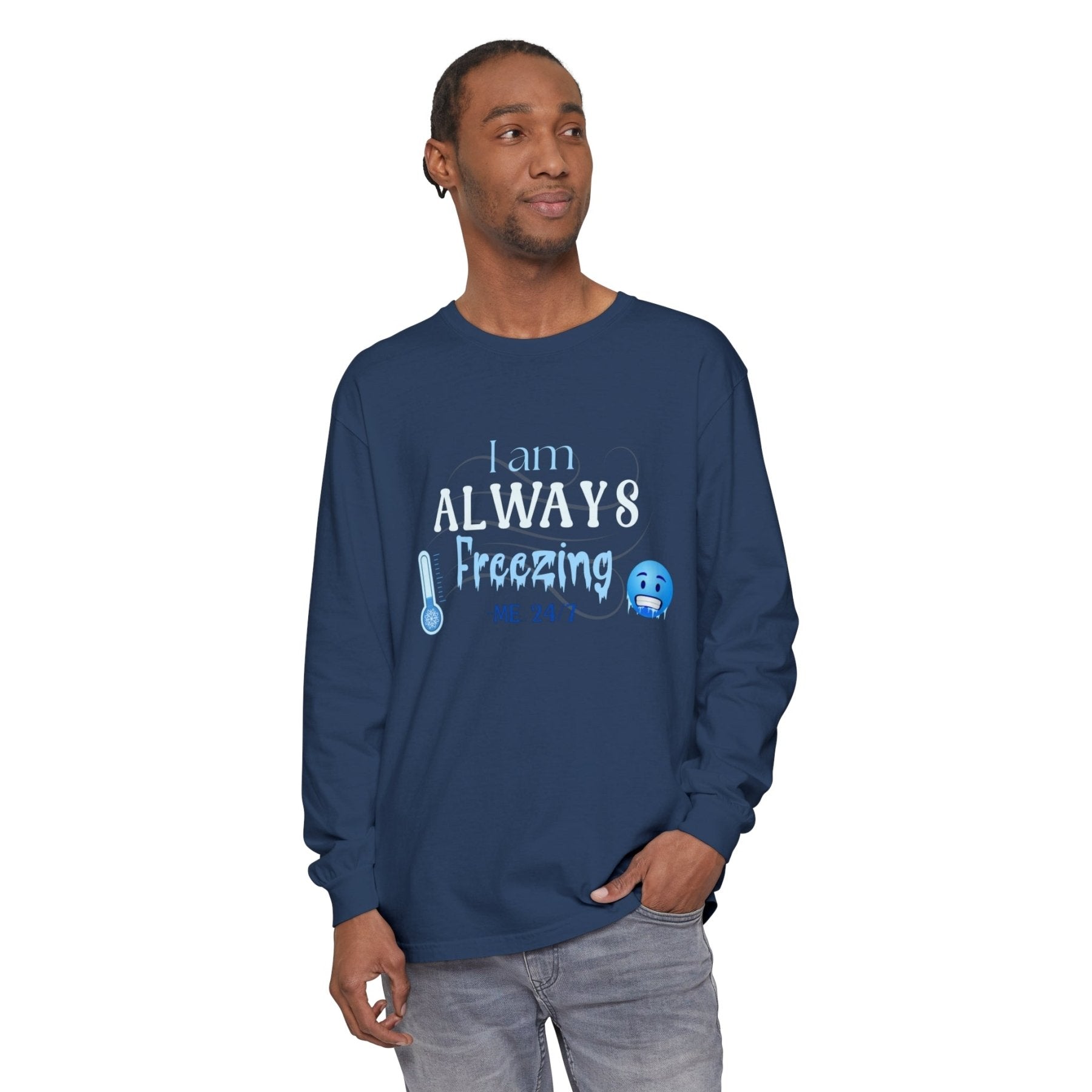 Unisex Garment-dyed Long Sleeve T-Shirt, I am Always Freezing, Cold, All Year Tee, Cold Lover - Janlyn's Crafts