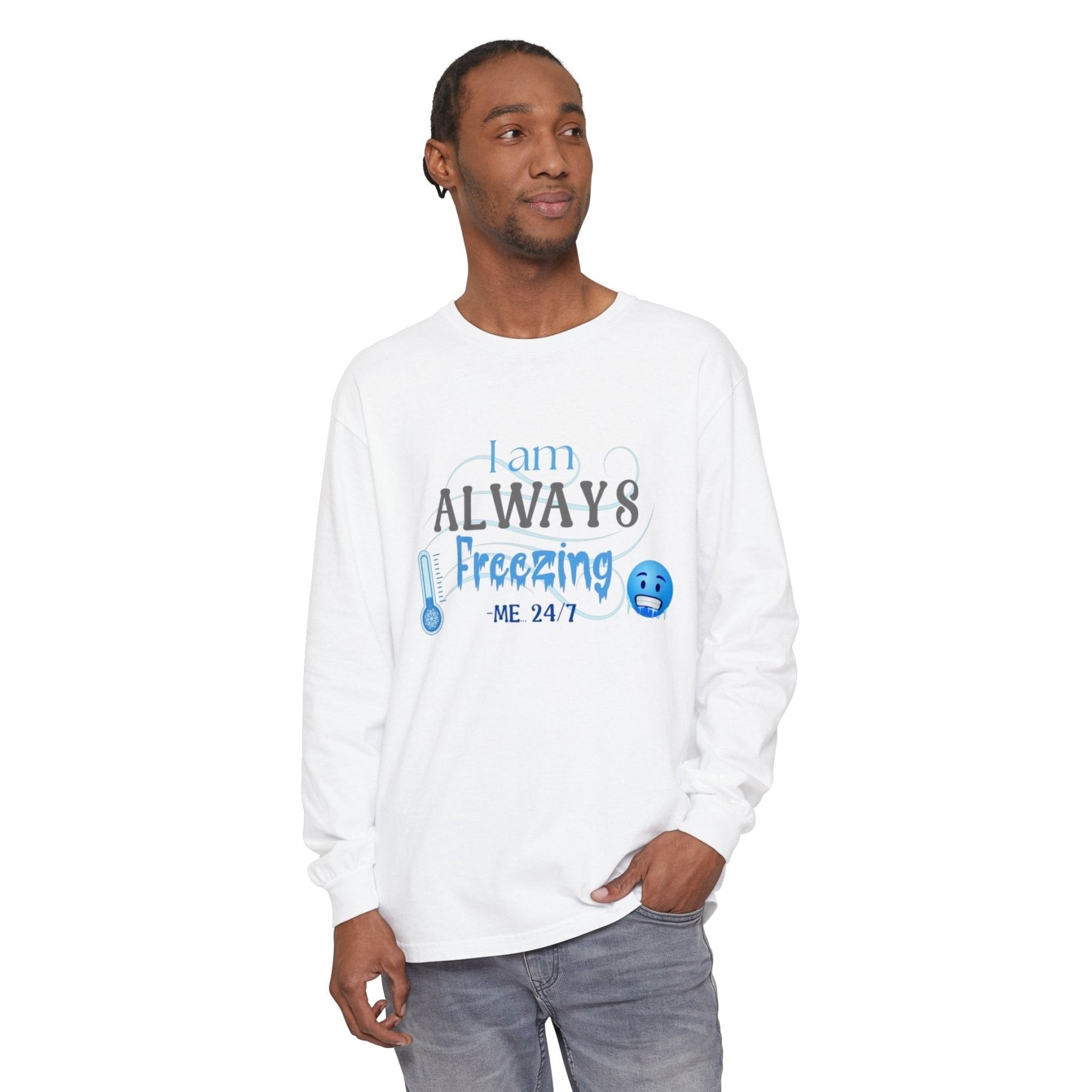 Unisex Garment-dyed Long Sleeve T-Shirt, I am Always Freezing, Cold, All Year Tee, Cold Lover - Janlyn's Crafts