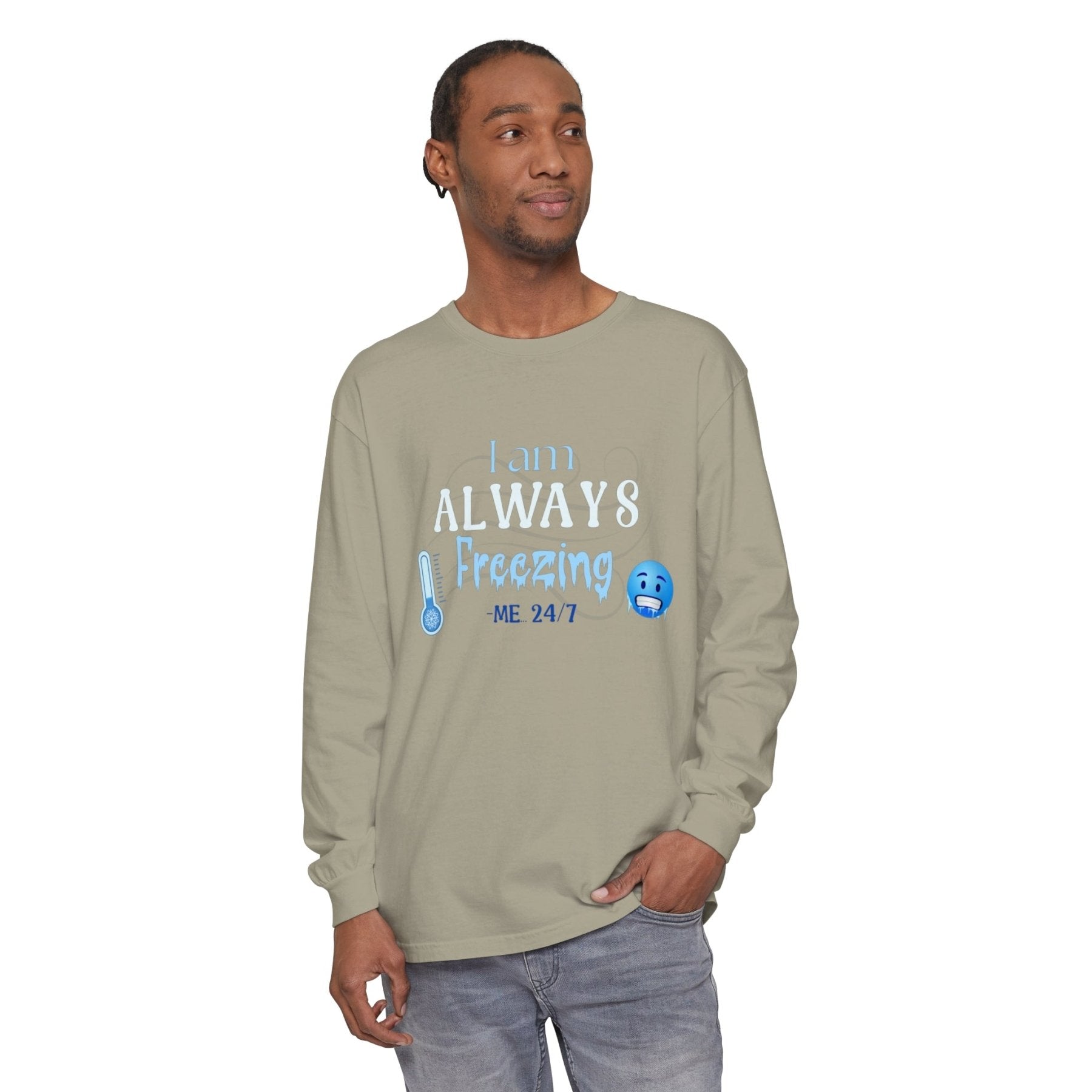 Unisex Garment-dyed Long Sleeve T-Shirt, I am Always Freezing, Cold, All Year Tee, Cold Lover - Janlyn's Crafts