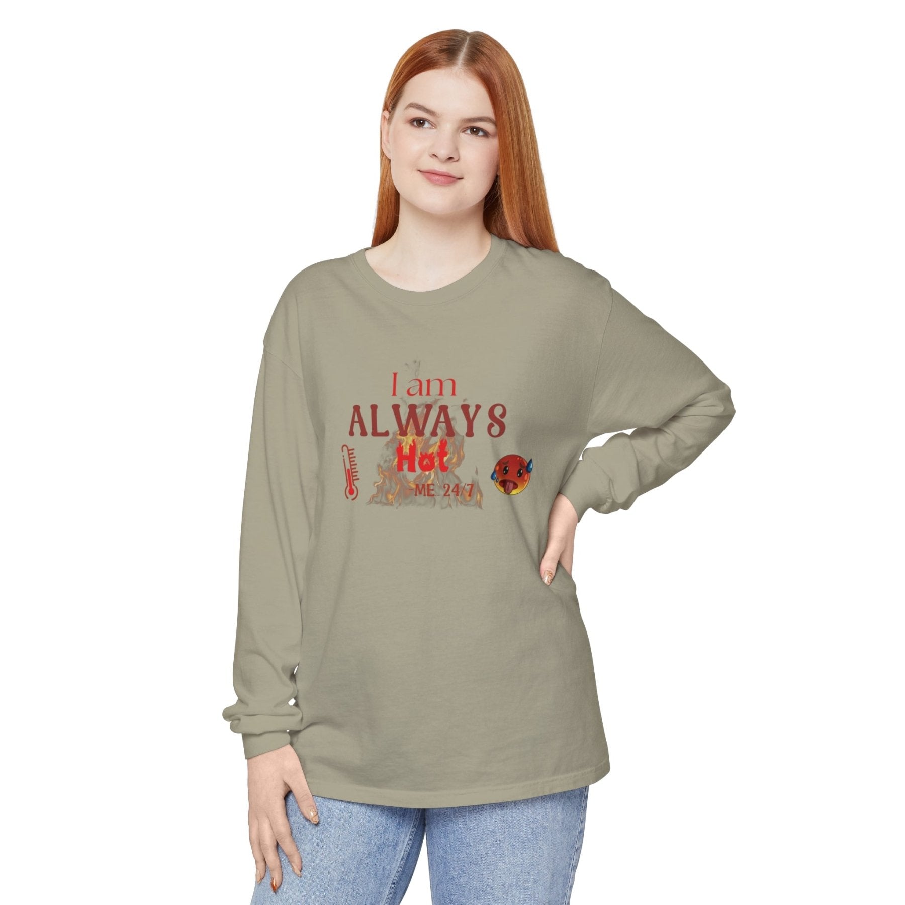 Unisex Garment-dyed Long Sleeve T-Shirt, I am Always Hot, Sweat, All Year Tee, Hot Lover - Janlyn's Crafts