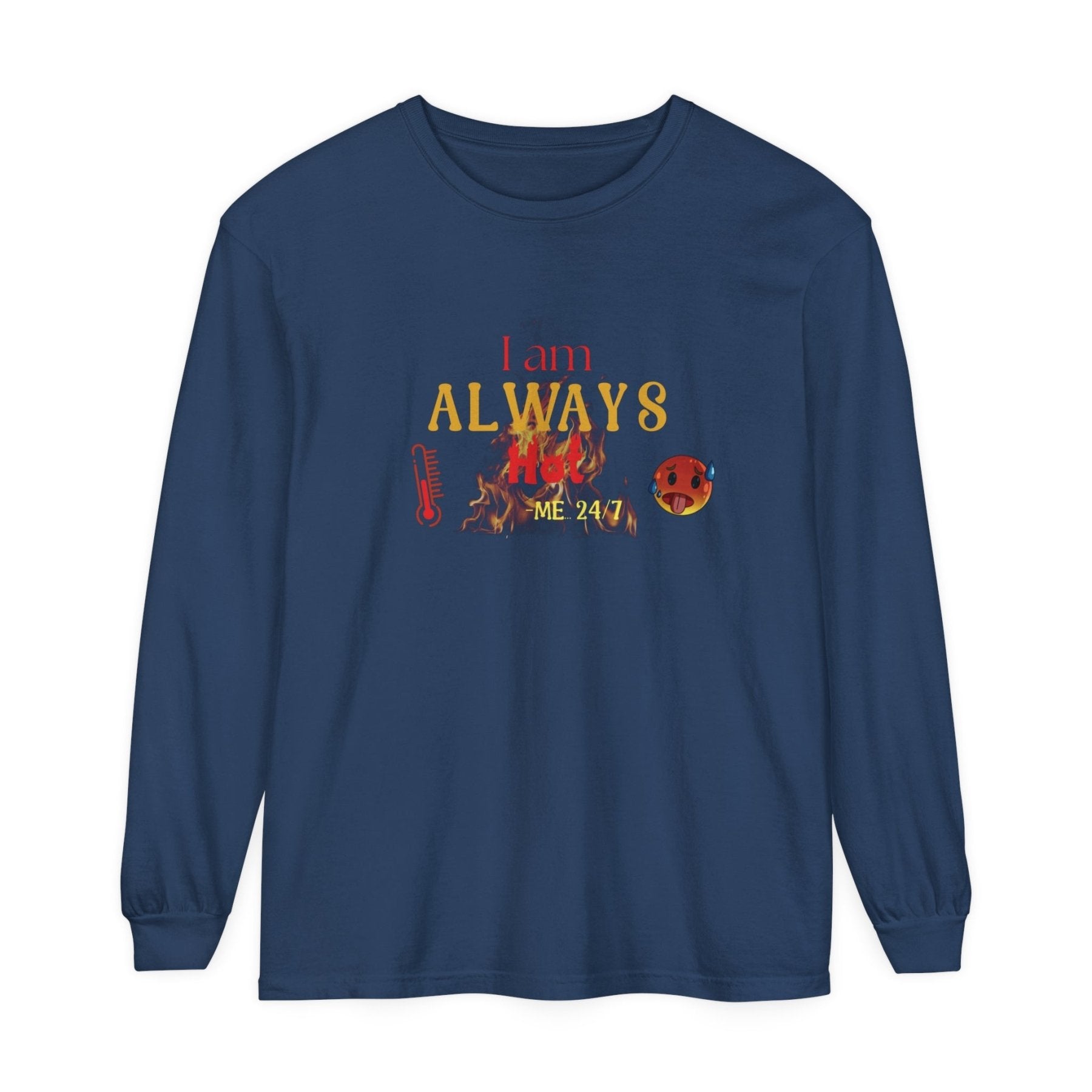 Unisex Garment-dyed Long Sleeve T-Shirt, I am Always Hot, Sweat, All Year Tee, Hot Lover - Janlyn's Crafts