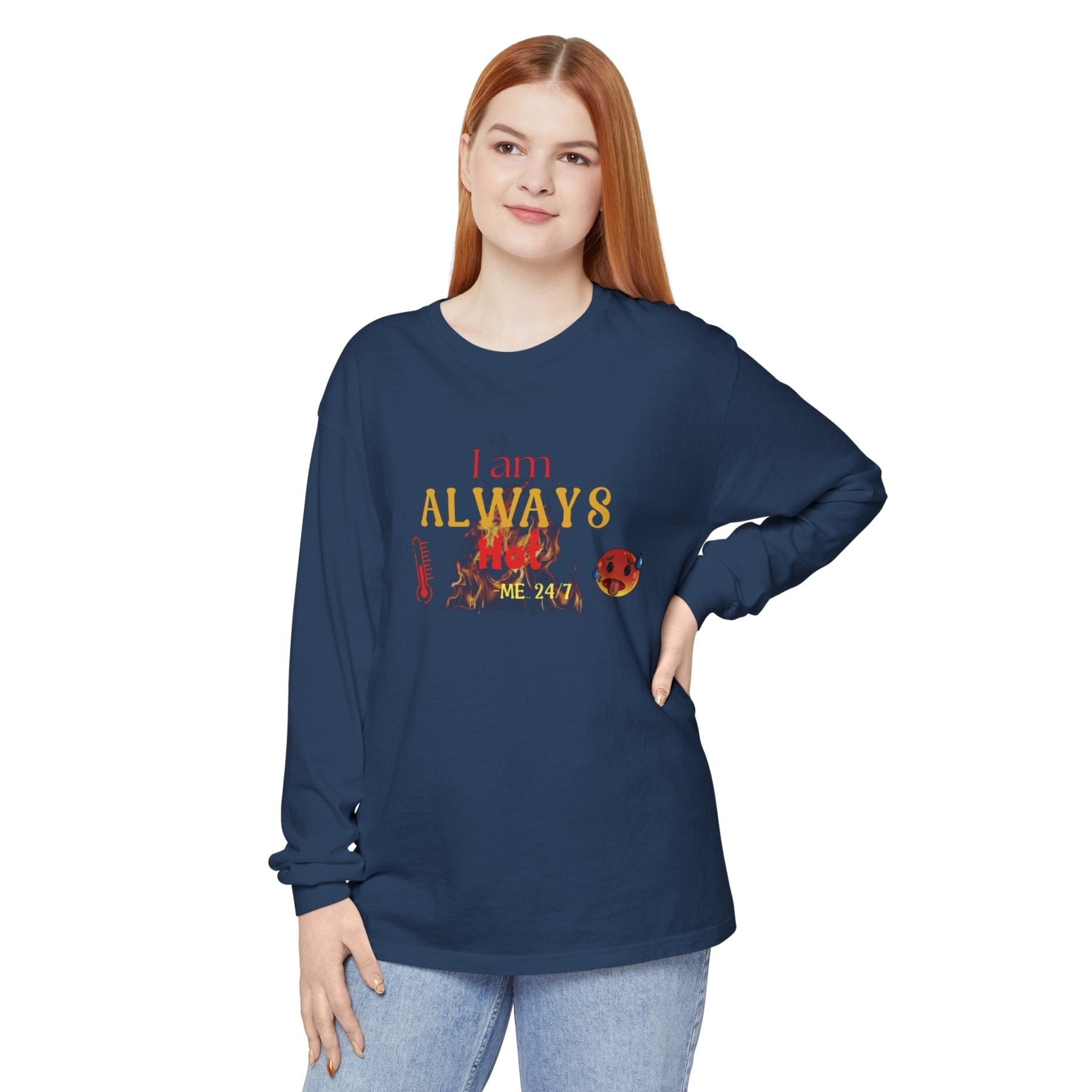 Unisex Garment-dyed Long Sleeve T-Shirt, I am Always Hot, Sweat, All Year Tee, Hot Lover - Janlyn's Crafts